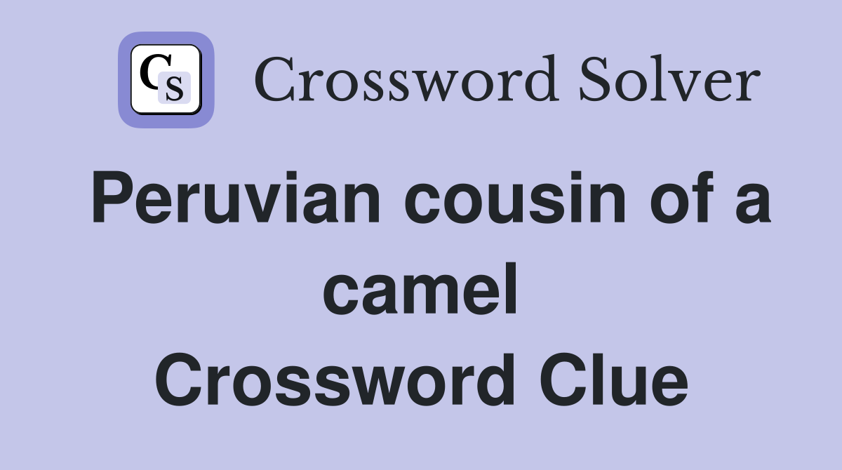 Peruvian cousin of a camel Crossword Clue