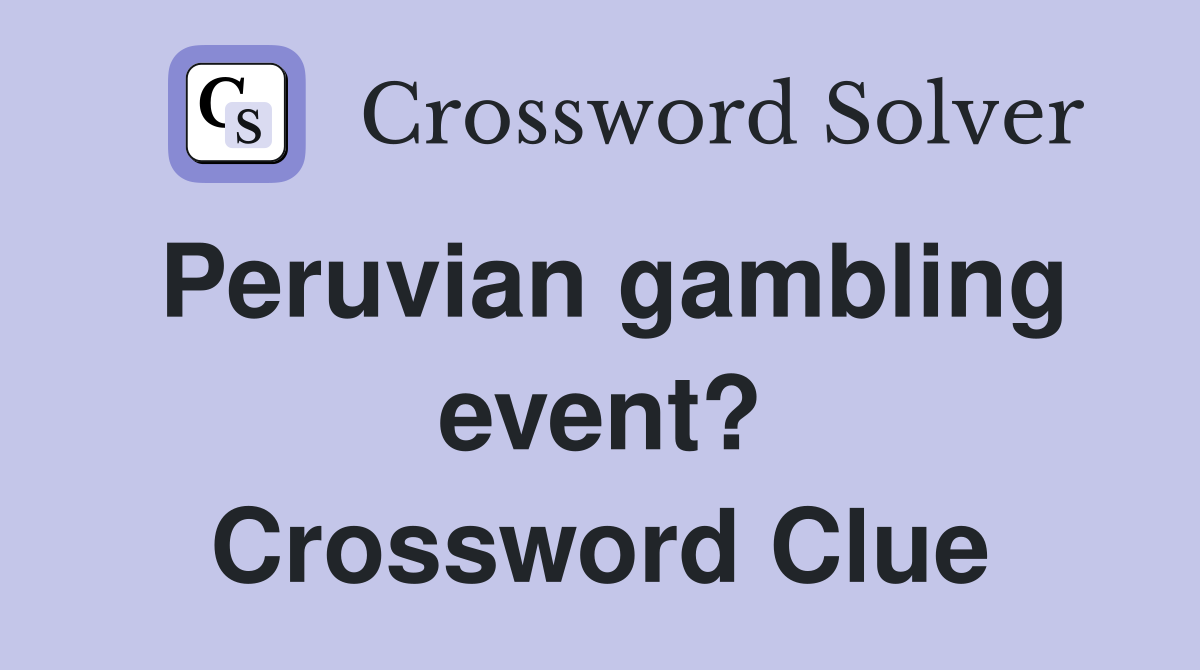 Peruvian gambling event? Crossword Clue