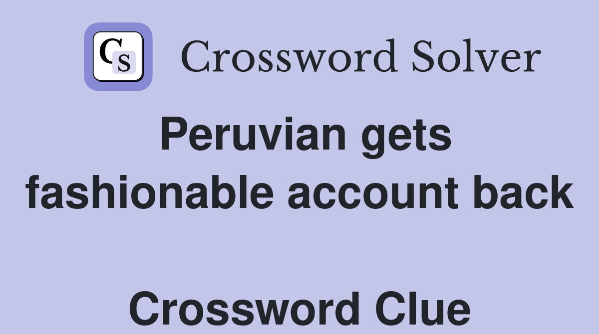 Peruvian gets fashionable account back  Crossword Clue