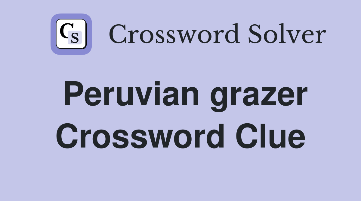 Peruvian grazer Crossword Clue