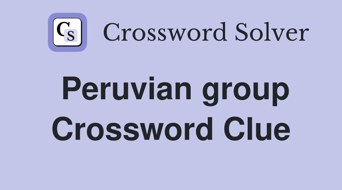 Peruvian group Crossword Clue