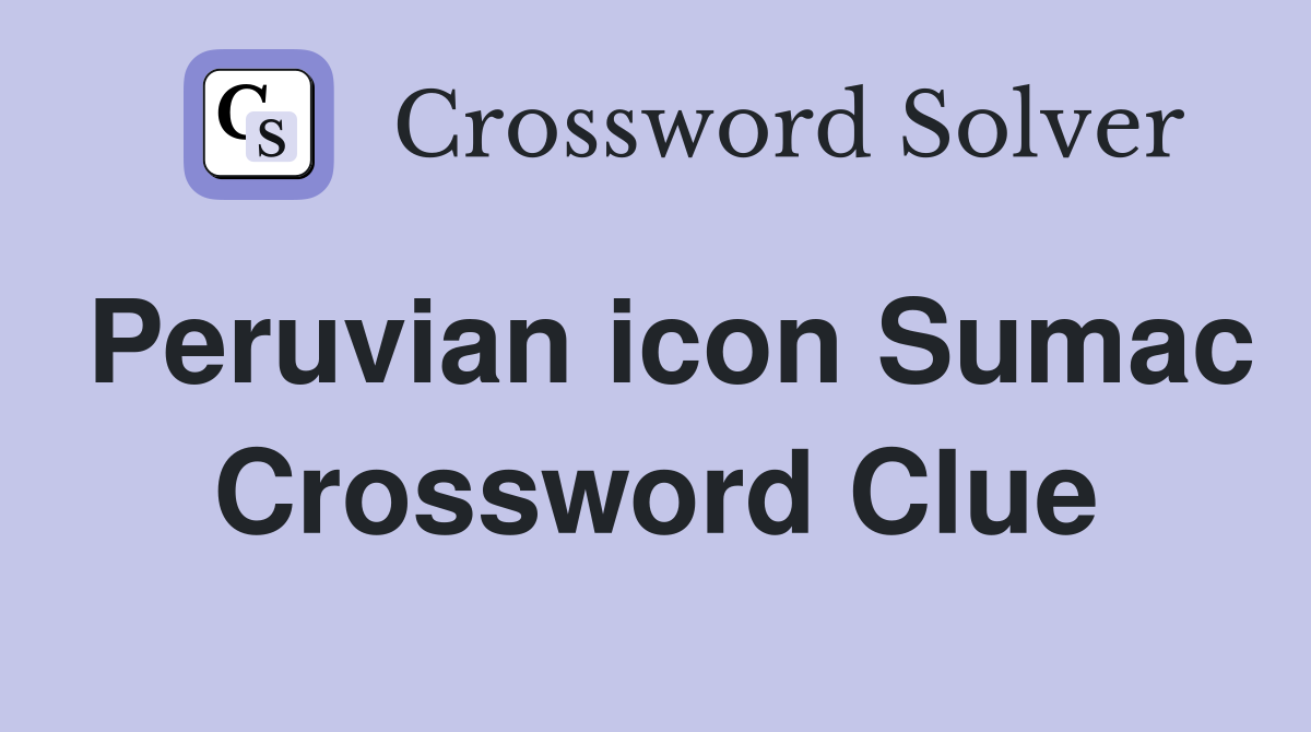Peruvian icon Sumac Crossword Clue