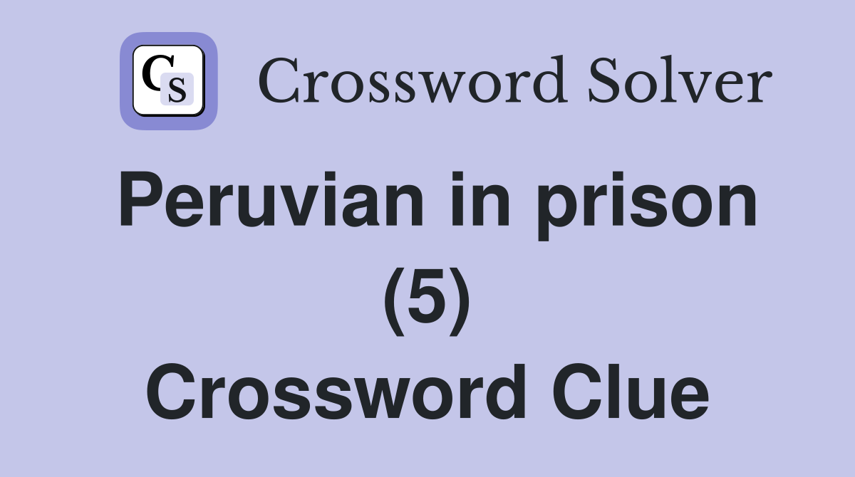 Peruvian in prison (5) Crossword Clue