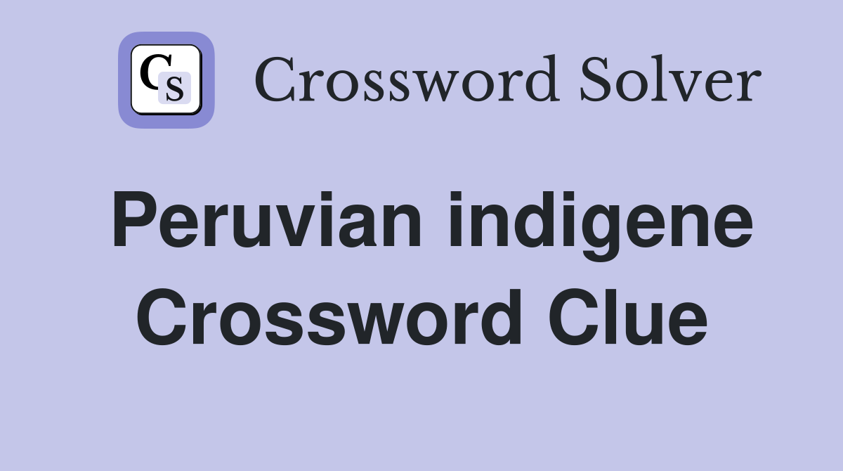 Peruvian indigene Crossword Clue