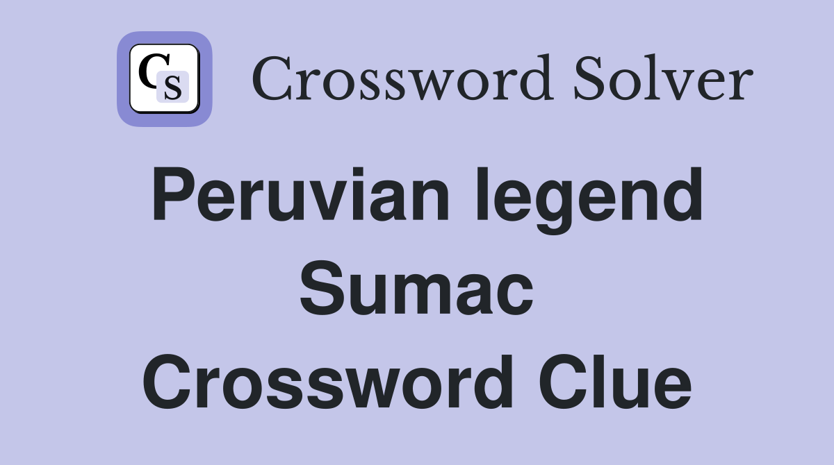 Peruvian legend Sumac Crossword Clue