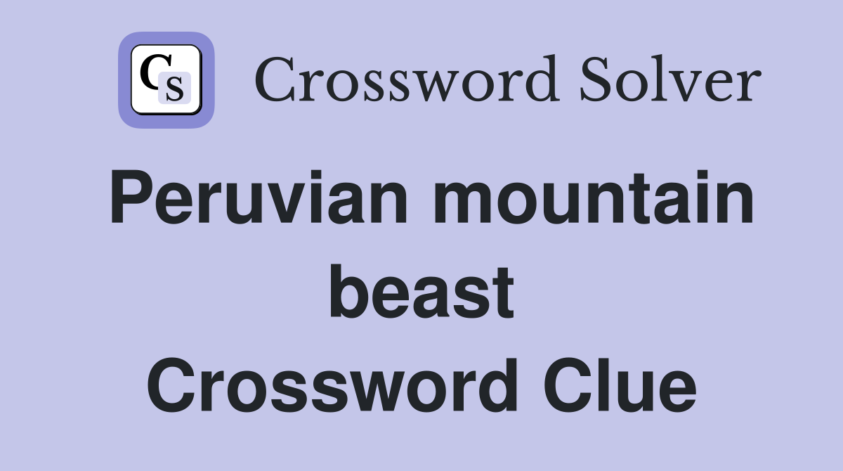 Peruvian mountain beast Crossword Clue