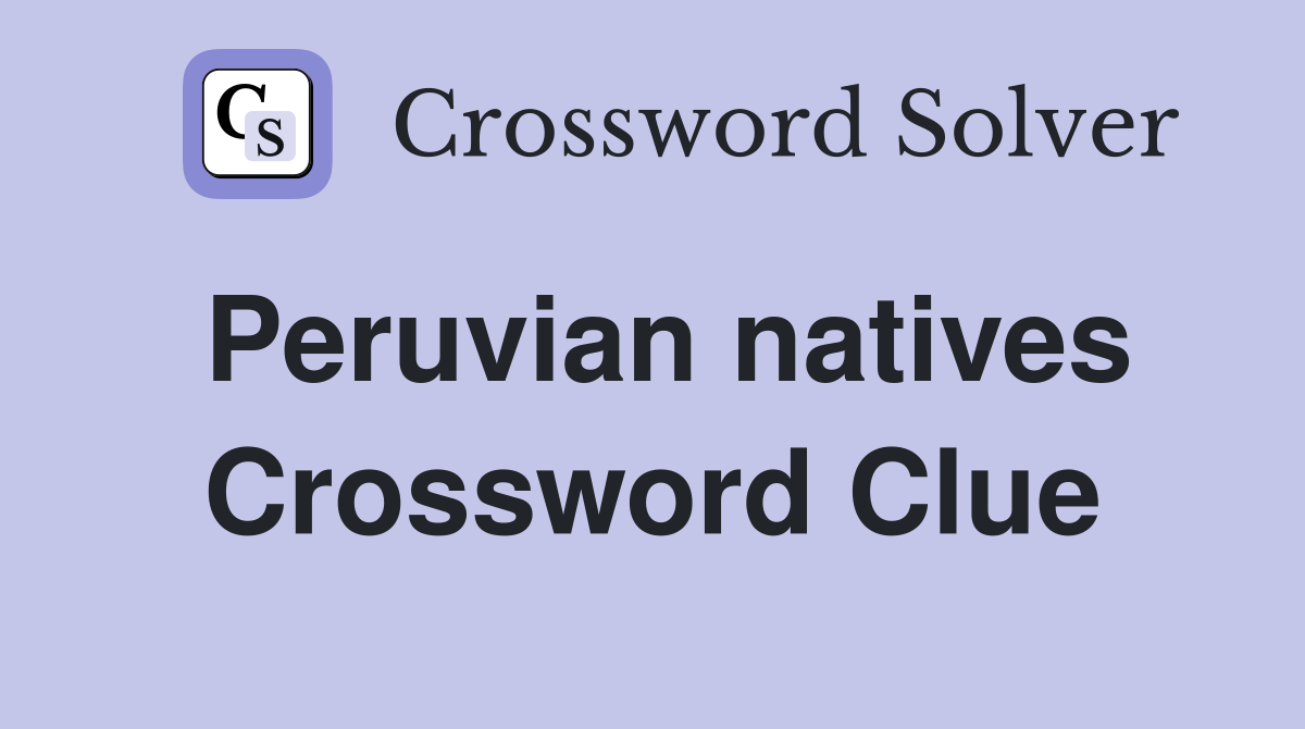 Peruvian natives Crossword Clue