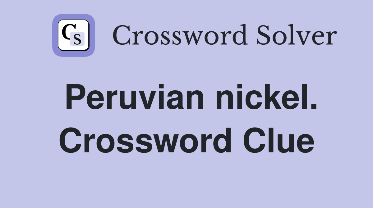 Peruvian nickel. Crossword Clue