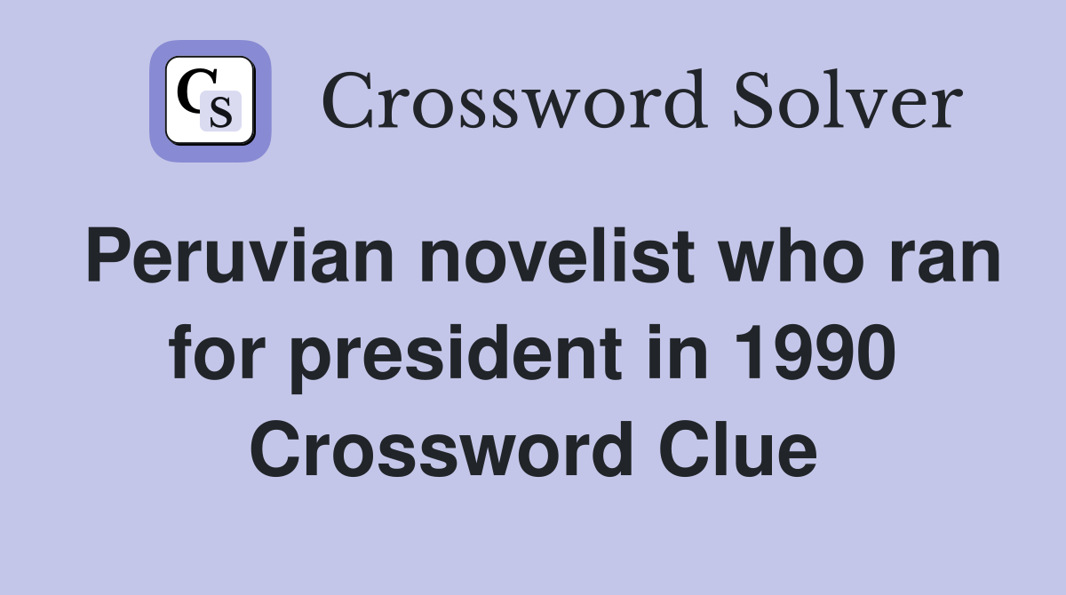 Peruvian novelist who ran for president in 1990 Crossword Clue
