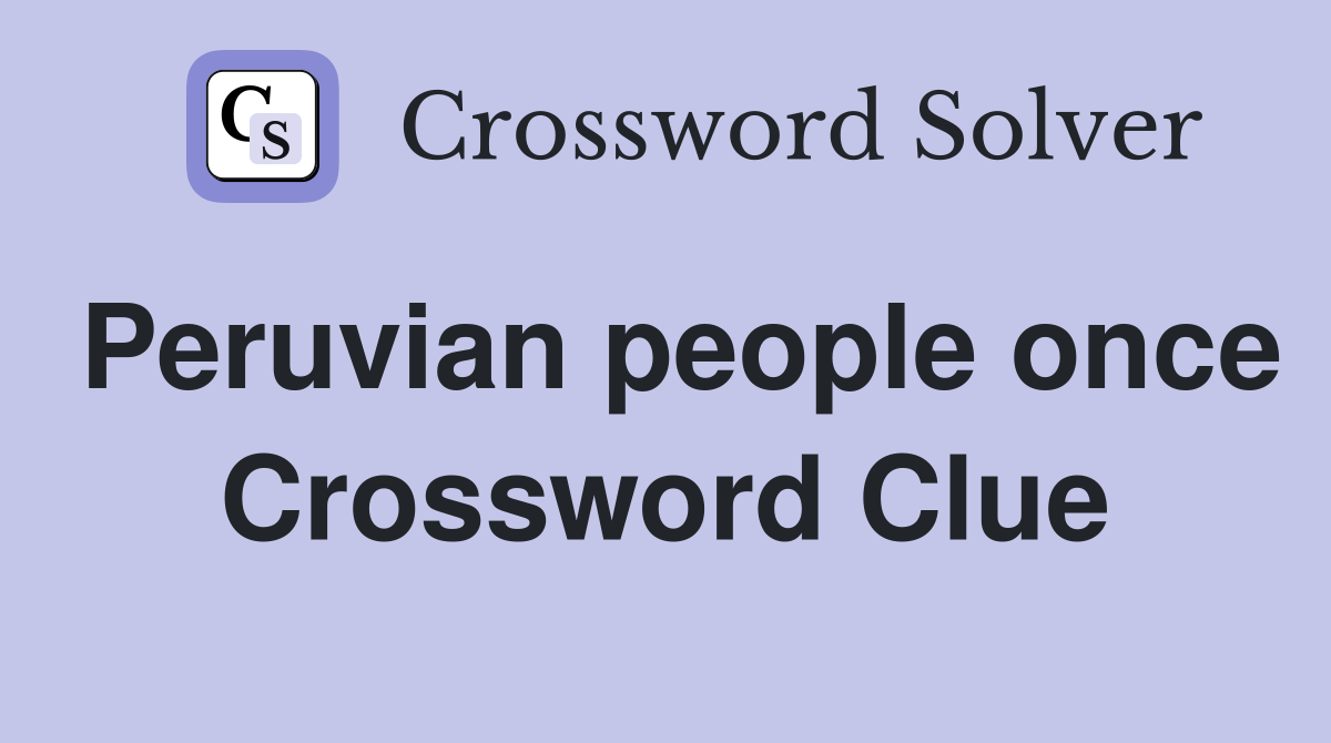 Peruvian people once Crossword Clue