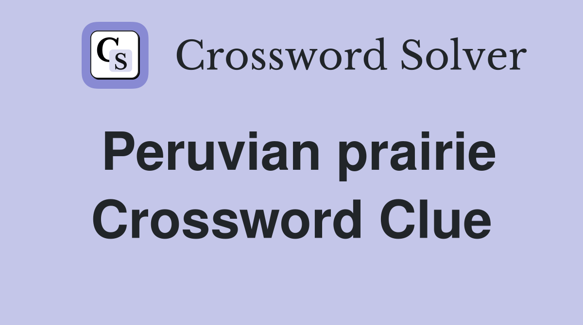 Peruvian prairie Crossword Clue