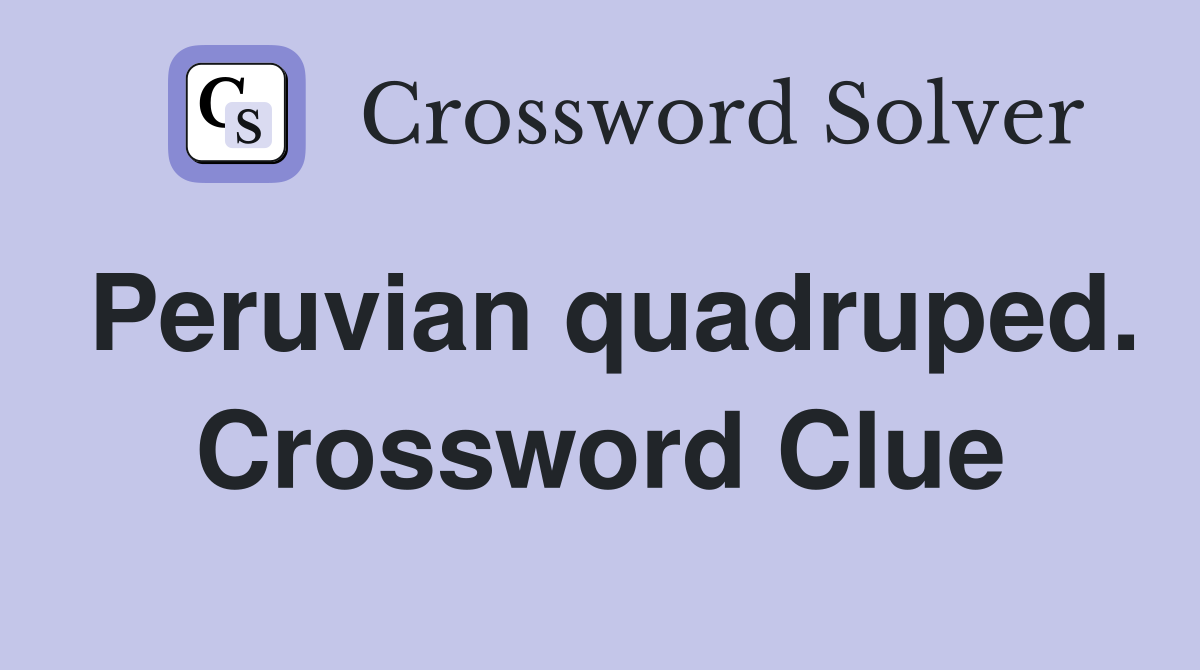 Peruvian quadruped. Crossword Clue