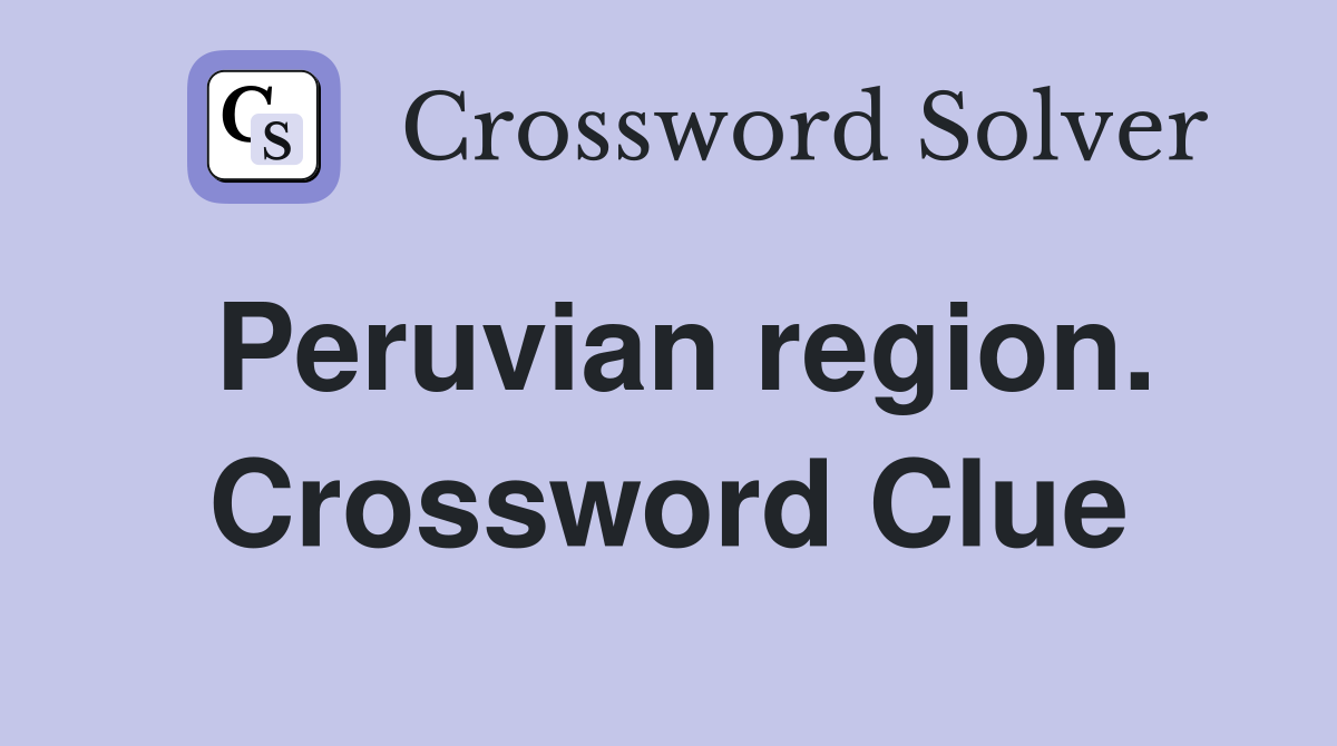 Peruvian region. Crossword Clue