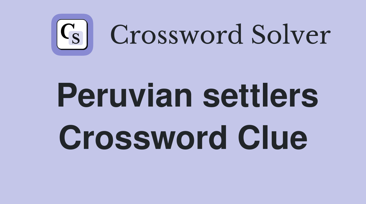 Peruvian settlers Crossword Clue