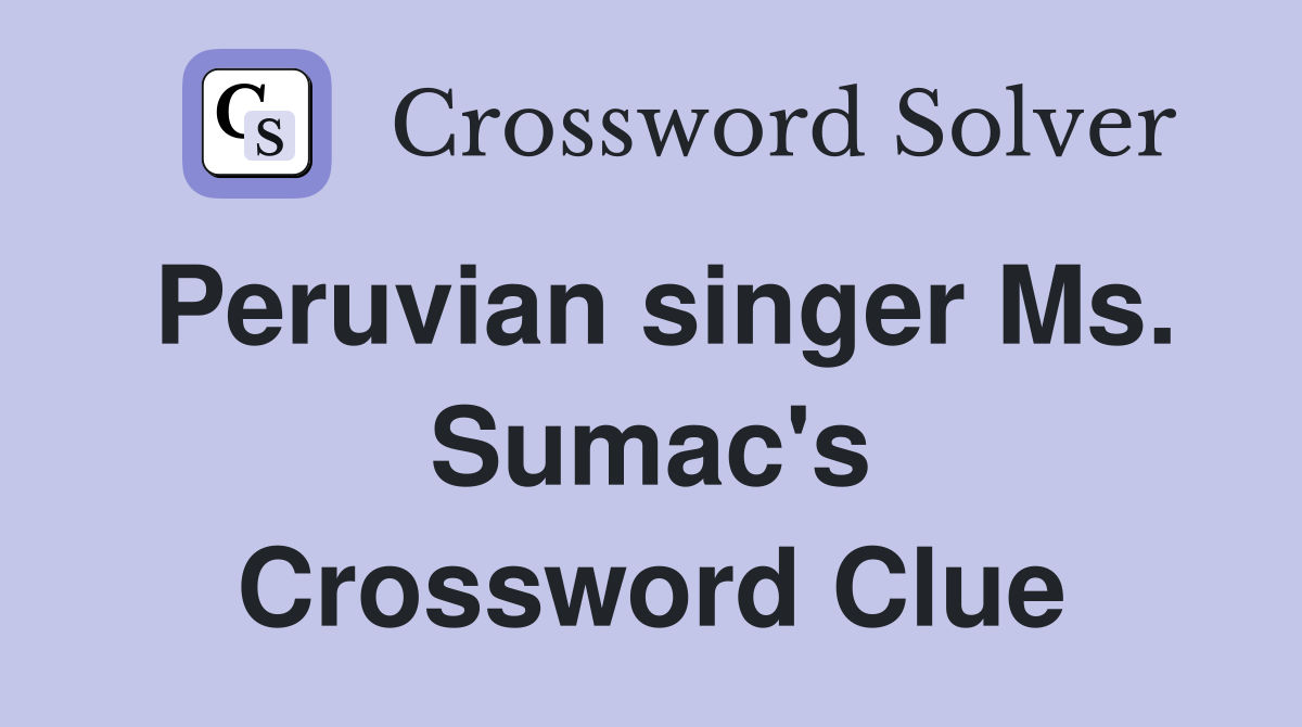 Peruvian singer Ms. Sumac's Crossword Clue