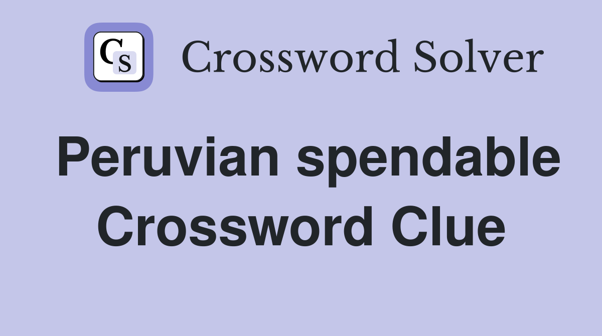 Peruvian spendable Crossword Clue