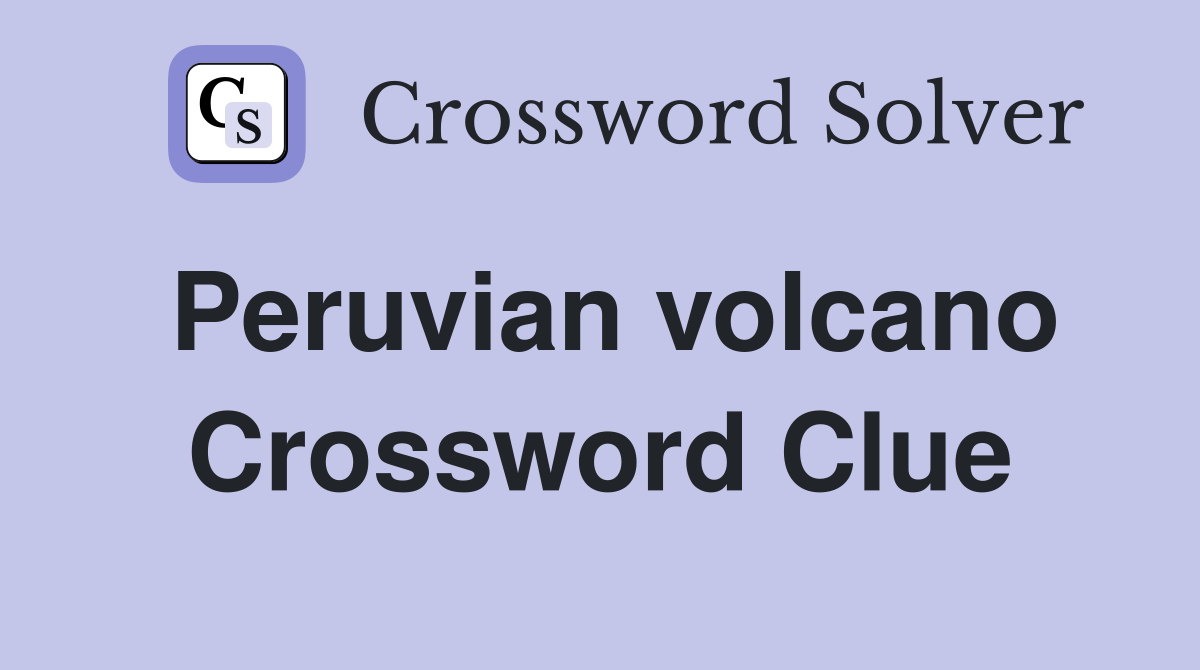 Peruvian volcano Crossword Clue
