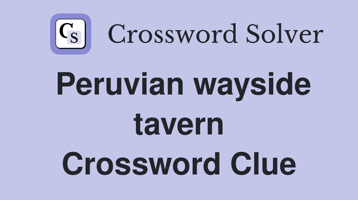 Peruvian wayside tavern Crossword Clue