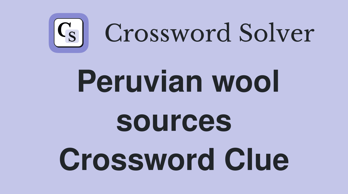 Peruvian wool sources Crossword Clue