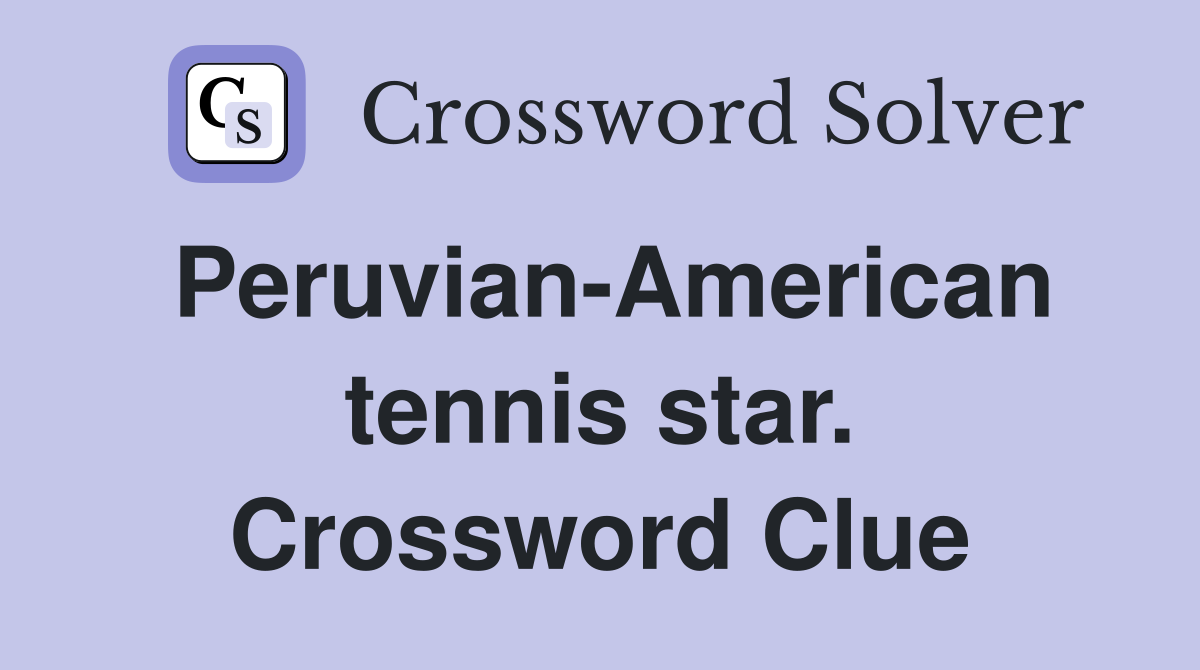 Peruvian-American tennis star. Crossword Clue