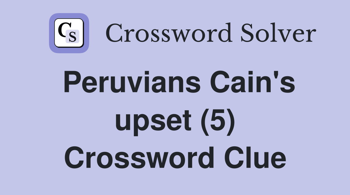 Peruvians Cain's upset (5) Crossword Clue