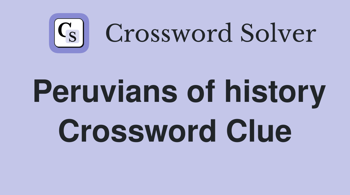 Peruvians of history Crossword Clue