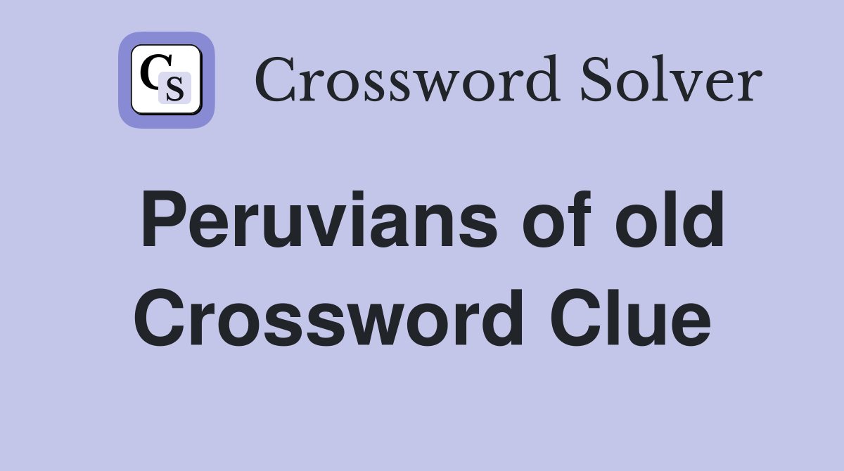 Peruvians of old Crossword Clue