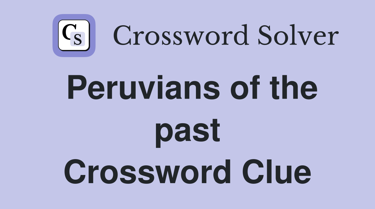 Peruvians of the past Crossword Clue