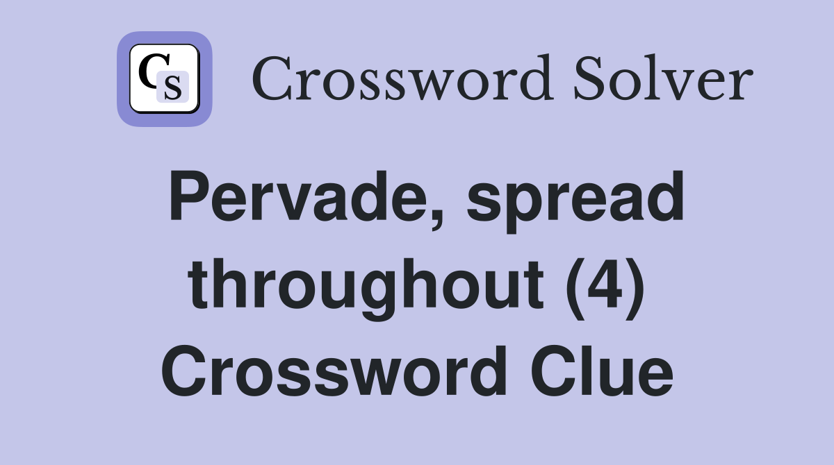Pervade, spread throughout (4) Crossword Clue