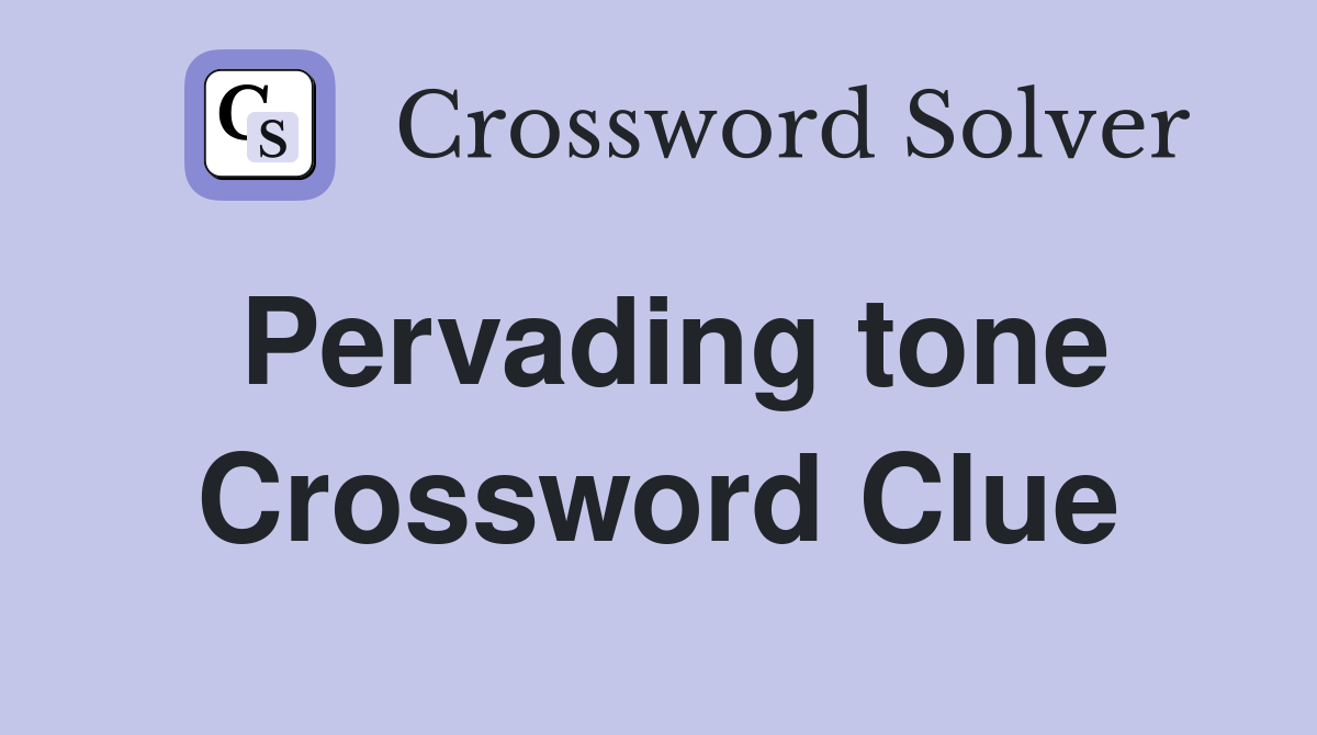 Pervading tone Crossword Clue