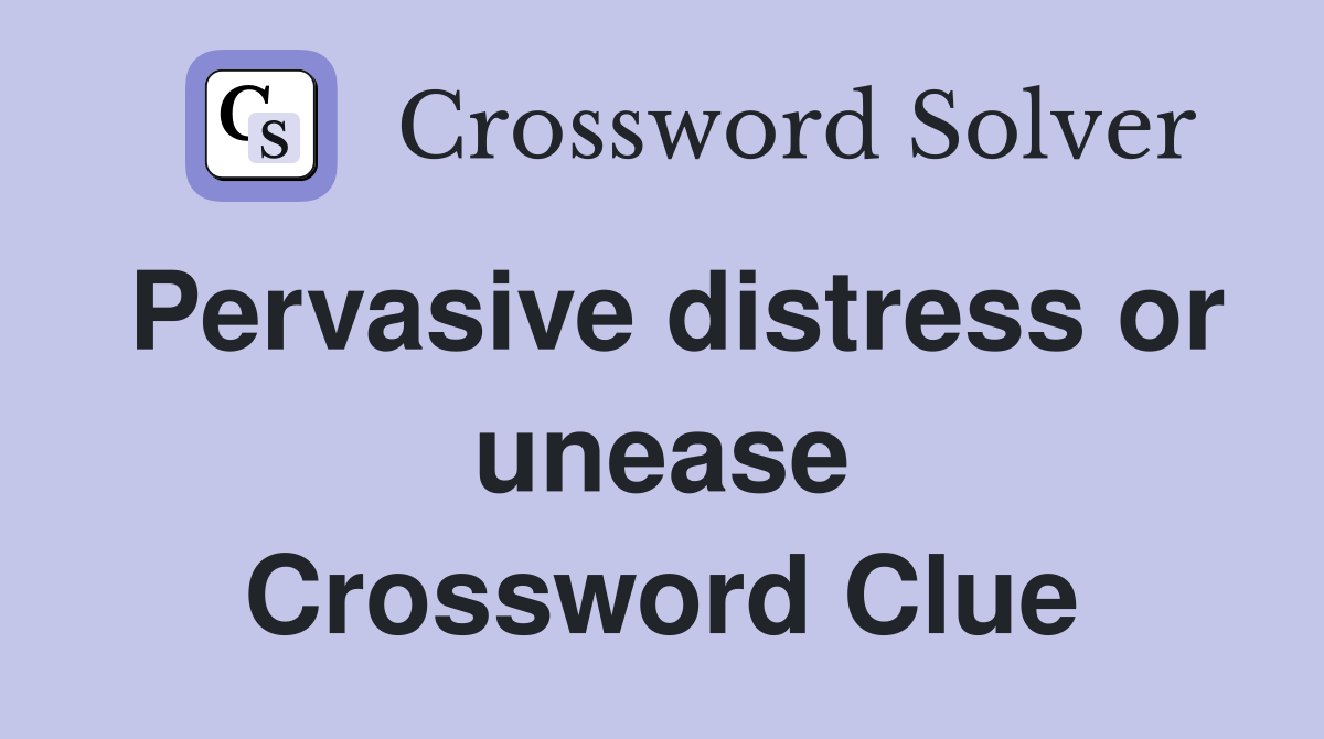 Pervasive distress or unease Crossword Clue