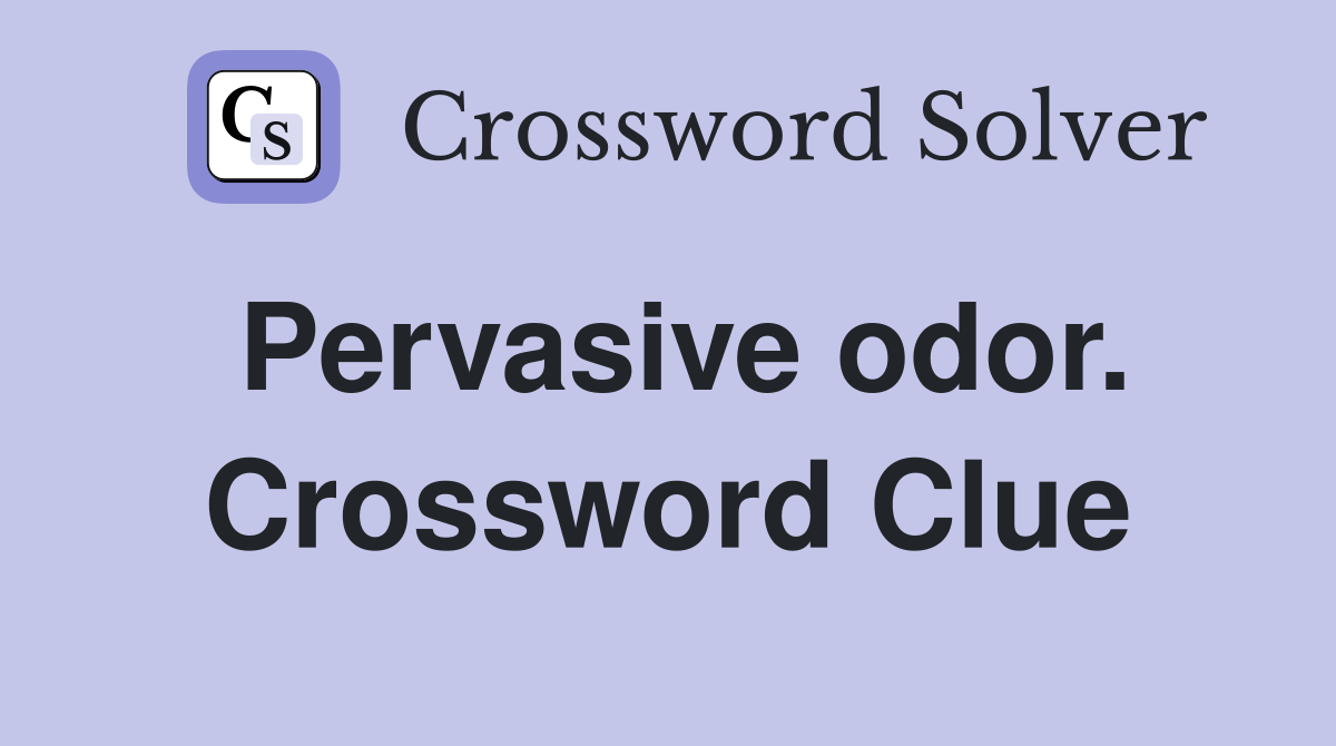 Pervasive odor. Crossword Clue