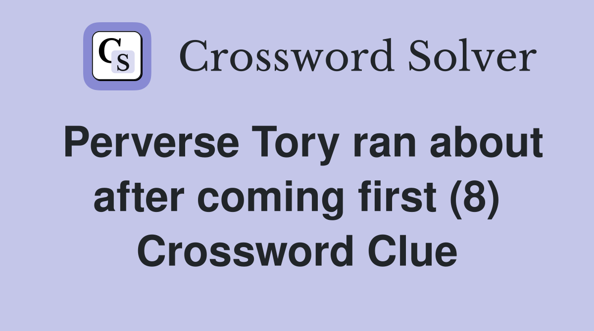 Perverse Tory ran about after coming first (8) Crossword Clue