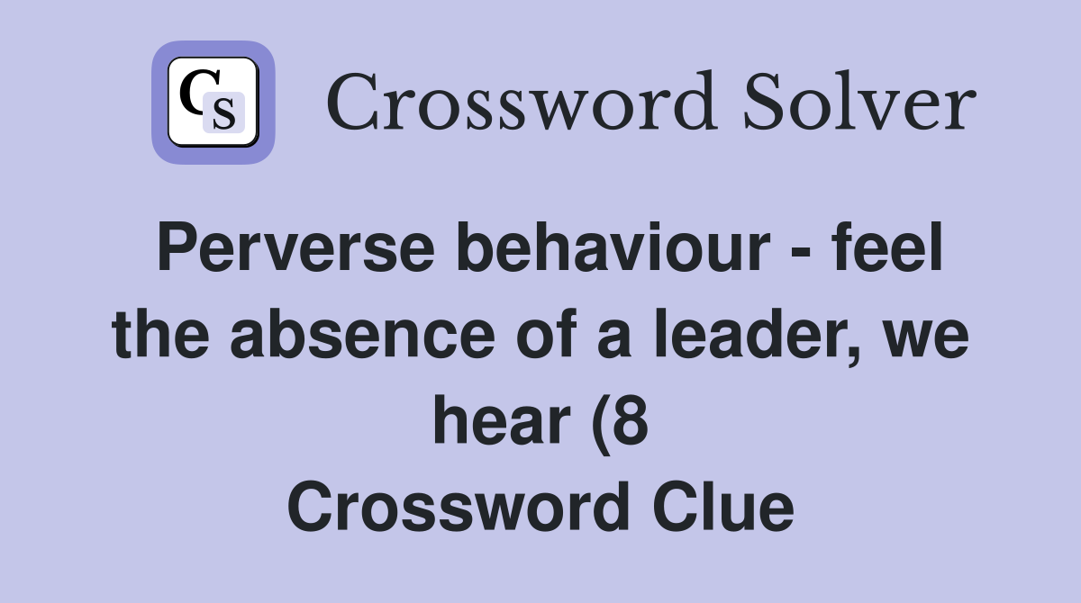 Perverse behaviour feel the absence of a leader we hear (8 Perverse behaviour feel the absence of a leader we hear (8