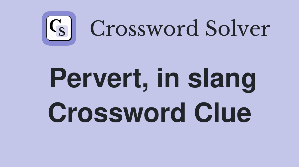 Pervert, in slang Crossword Clue