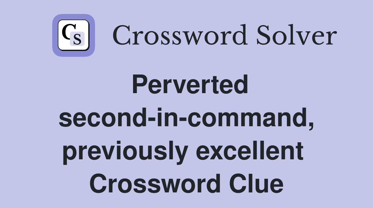 Perverted second-in-command, previously excellent  Crossword Clue