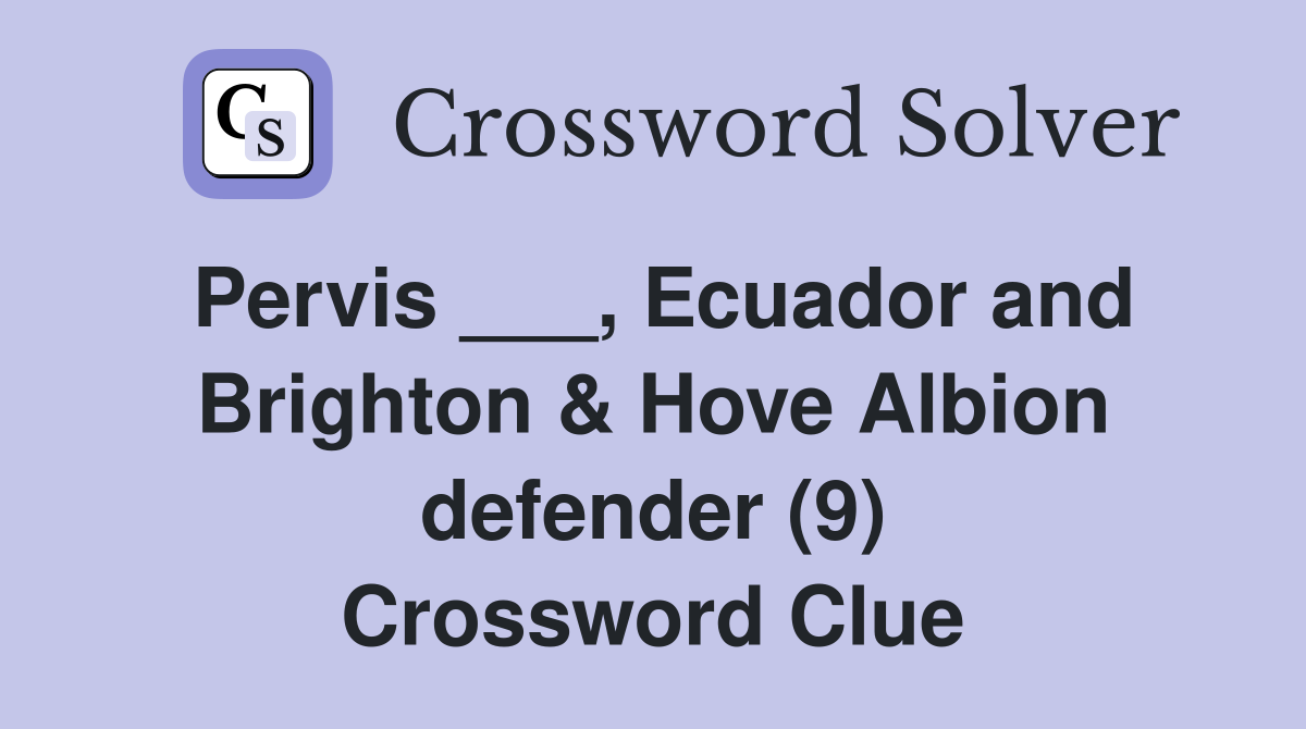 Pervis ___, Ecuador and Brighton & Hove Albion defender (9) Crossword Clue