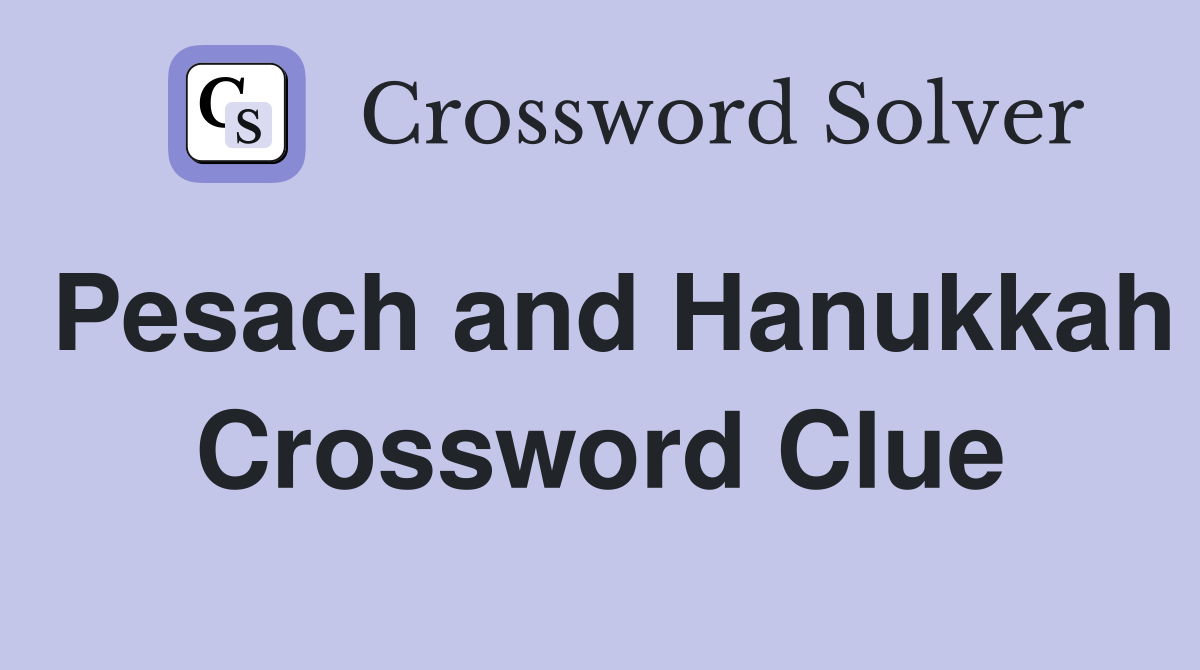 Pesach and Hanukkah Crossword Clue