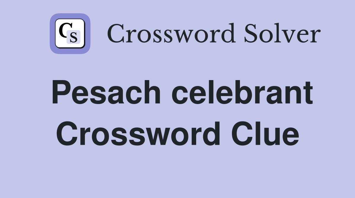 Pesach celebrant Crossword Clue
