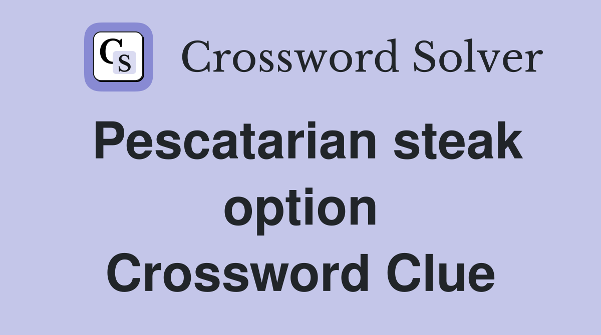 Pescatarian steak option Crossword Clue