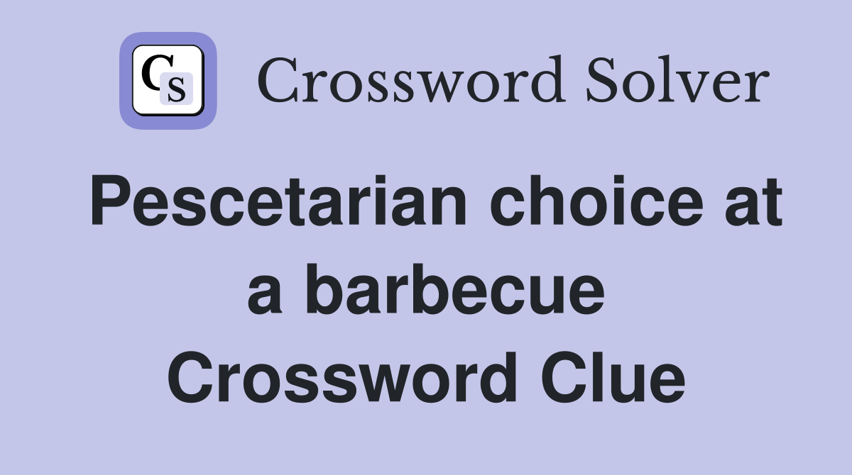 Pescetarian choice at a barbecue Crossword Clue