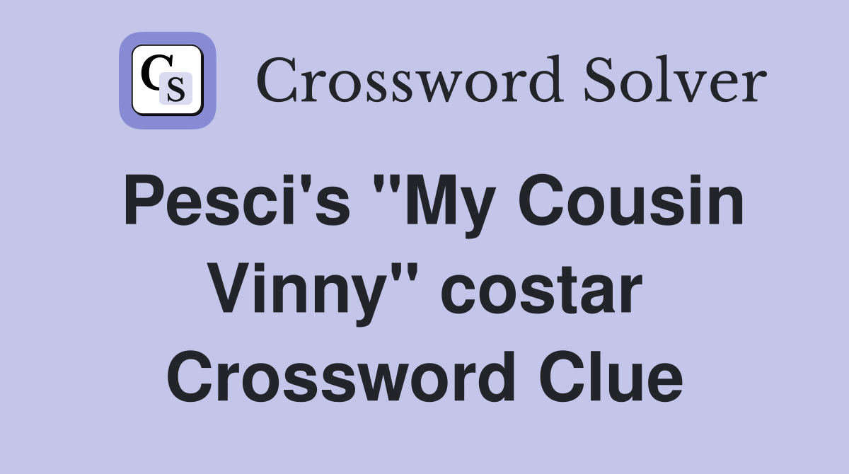 Pesci's "My Cousin Vinny" costar Crossword Clue