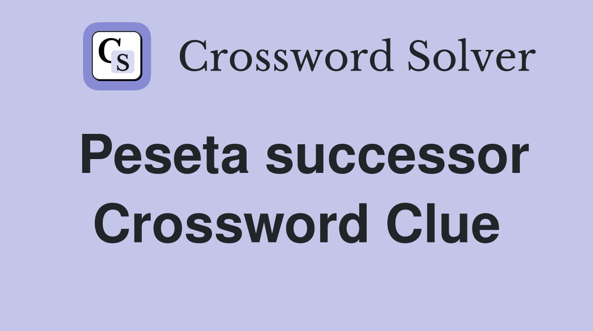 Peseta successor Crossword Clue