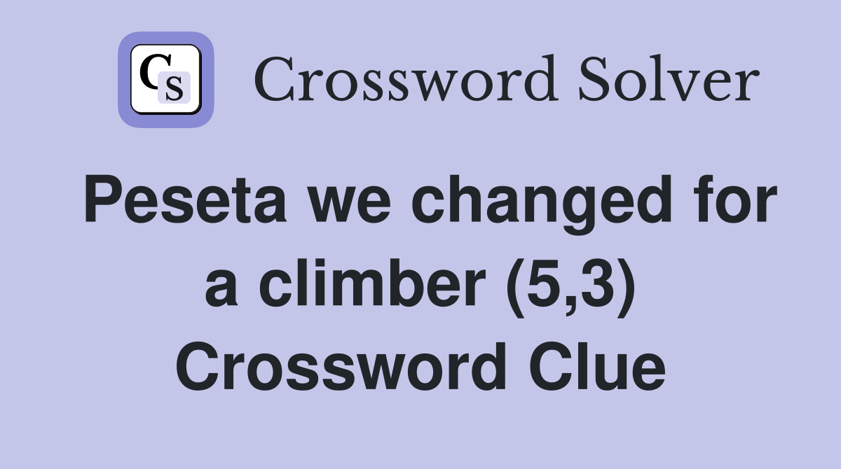 Peseta we changed for a climber (5,3) Crossword Clue