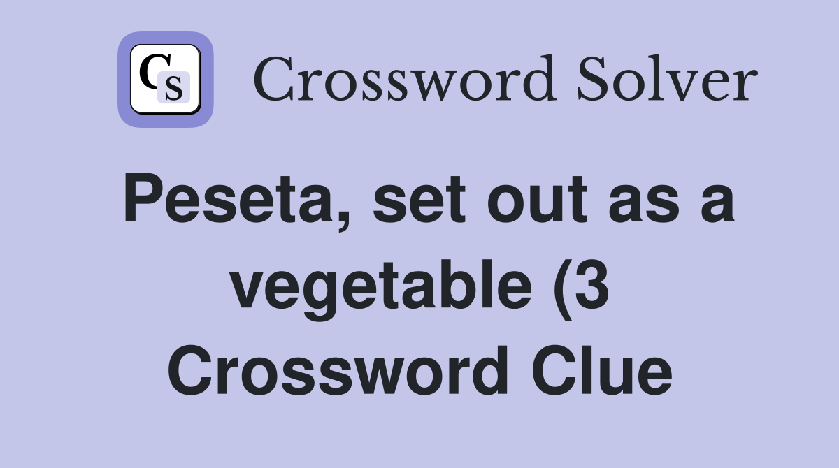 Peseta set out as a vegetable (3) Crossword Clue Answers Crossword Peseta set out as a vegetable (3) Crossword Clue Answers Crossword