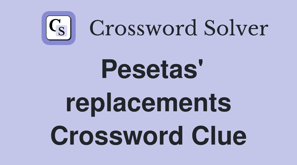Pesetas' replacements Crossword Clue