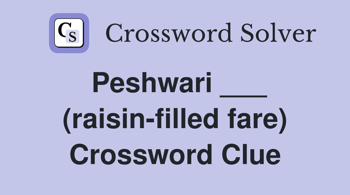 Peshwari ___ (raisin-filled fare) Crossword Clue
