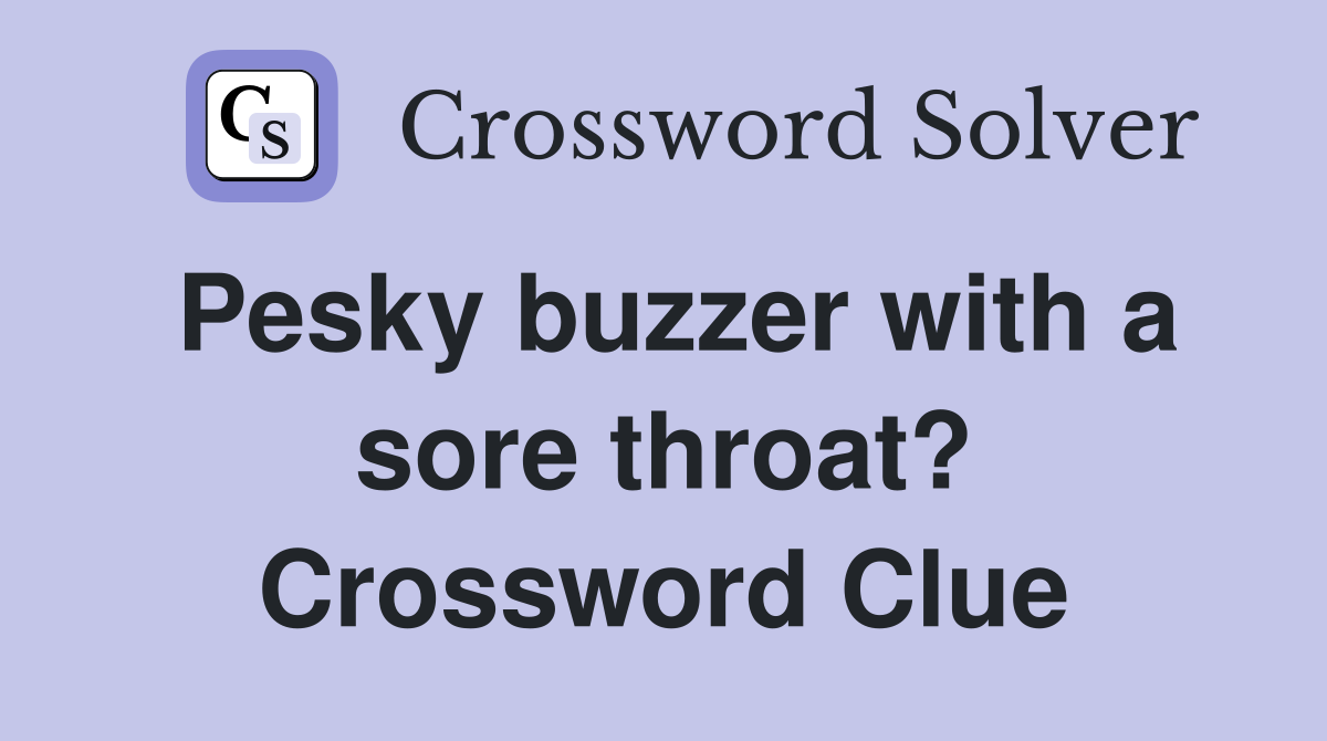 Pesky buzzer with a sore throat? Crossword Clue