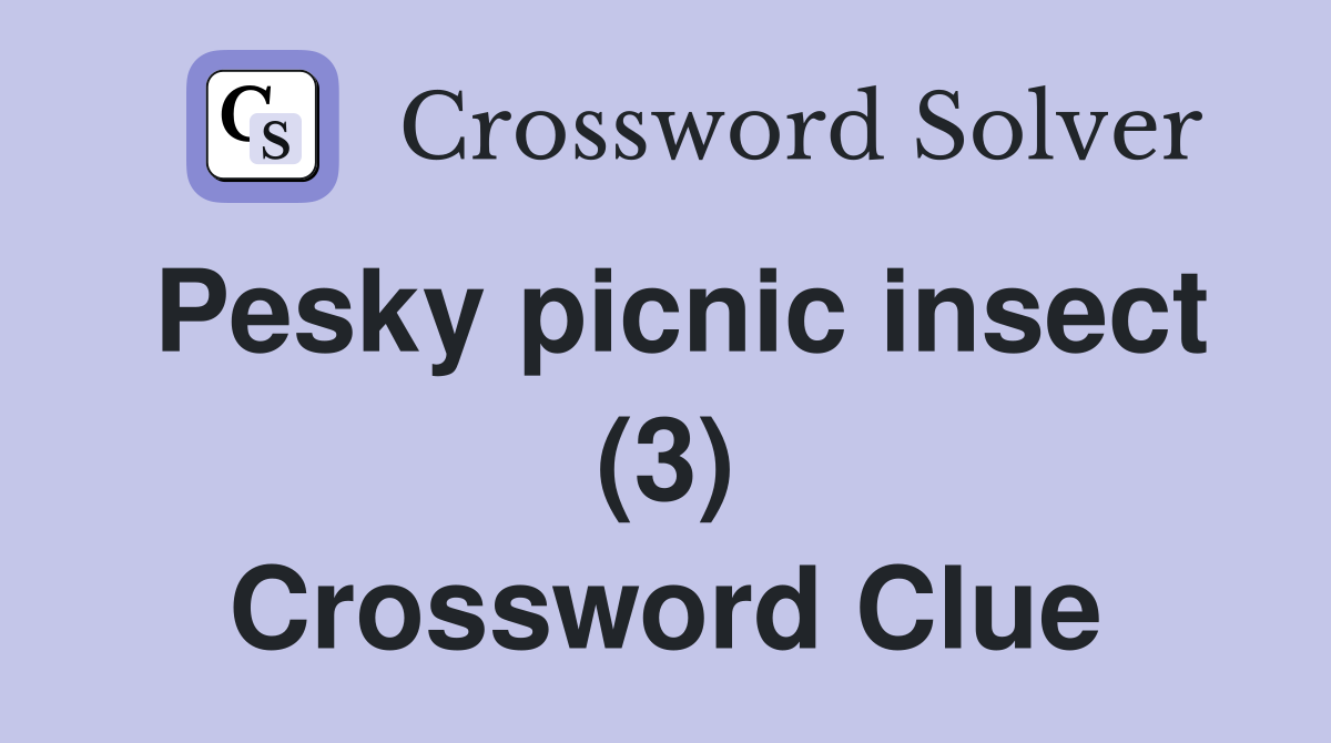Pesky picnic insect (3) Crossword Clue
