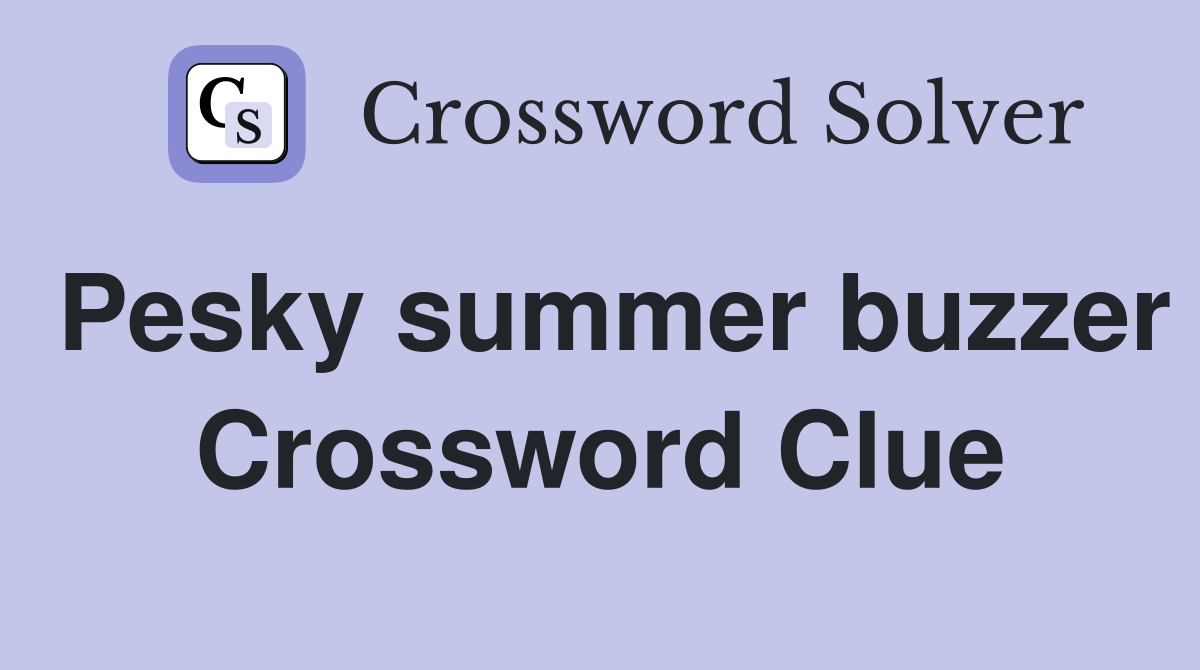 Pesky summer buzzer Crossword Clue